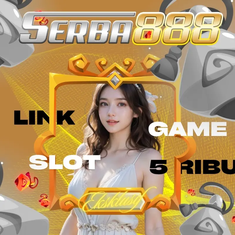 SERBA888: Link Eksklusif Slot Gacor Deposit 5 Ribu Terbaru